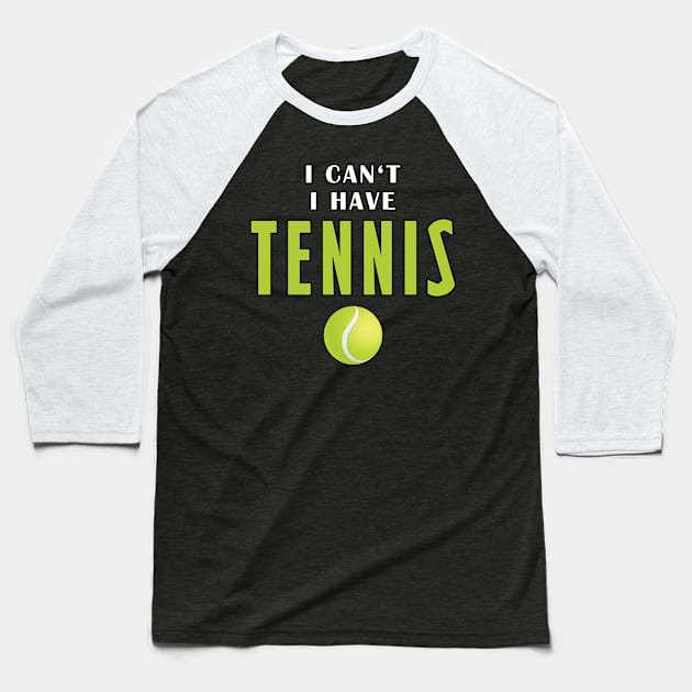 I Can't I Have Tennis Baseball T-Shirt by Mamon